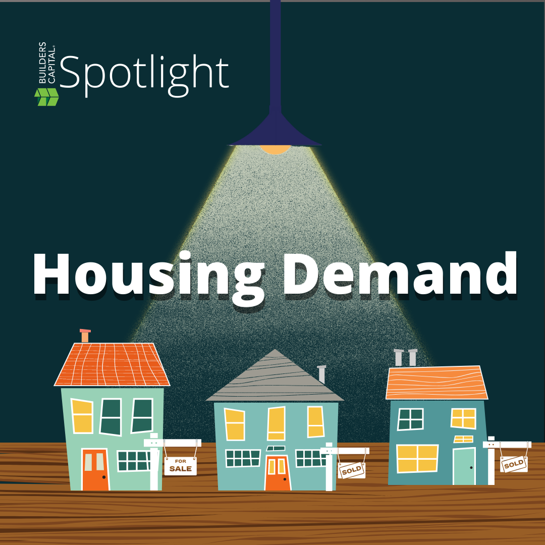 Builders Capital Spotlight:  Housing Demand